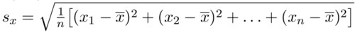 $s_x=\sqrt{{\frac{1}{n}} \big [(x_1-\overline{x})^2 + (x_2-\overline{x})^2 +\ldots + (x_n-\overline{x})^2 \big ]}$